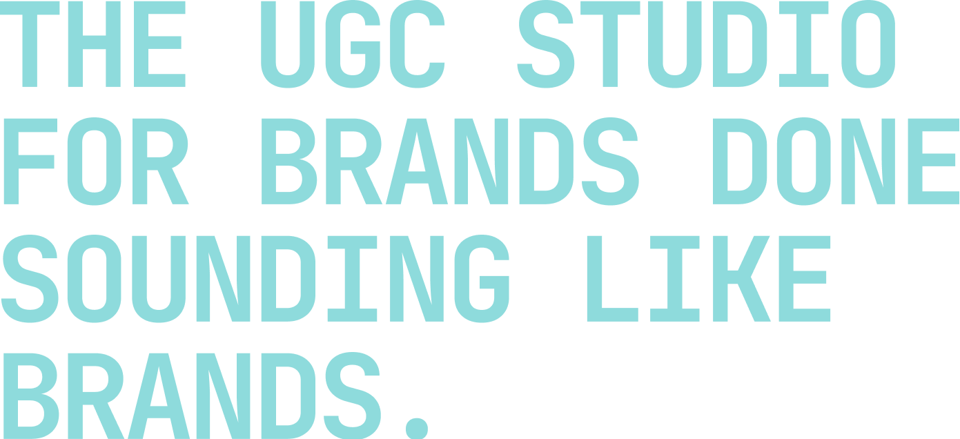 The UGC studio for brands done sounding like brands.